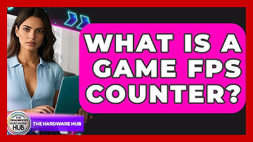 What Is A Game FPS Counter? - The Hardware Hub