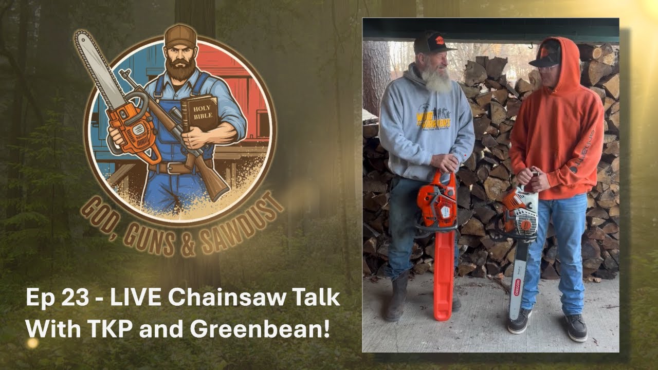 God, Guns and Sawdust | Episode 23 | Live Chainsaw Talk with TKP & Greenbean