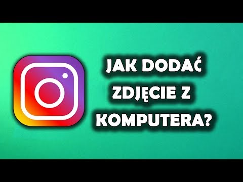 Jak dodać zdjęcie na Instagram z komputera?