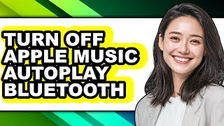 How to Turn Off Apple Music Autoplay Bluetooth (easy Method)