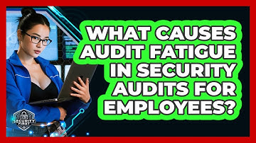 What Causes Audit Fatigue In Security Audits For Employees? - SecurityFirstCorp.com