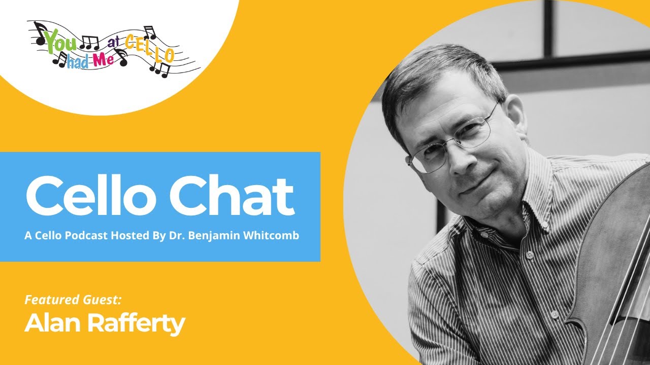 Cello Chat with Host Dr. Benjamin Whitcomb and guest Alan Rafferty ...