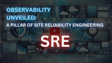 Observability Unveiled: A Pillar of Site Reliability Engineering