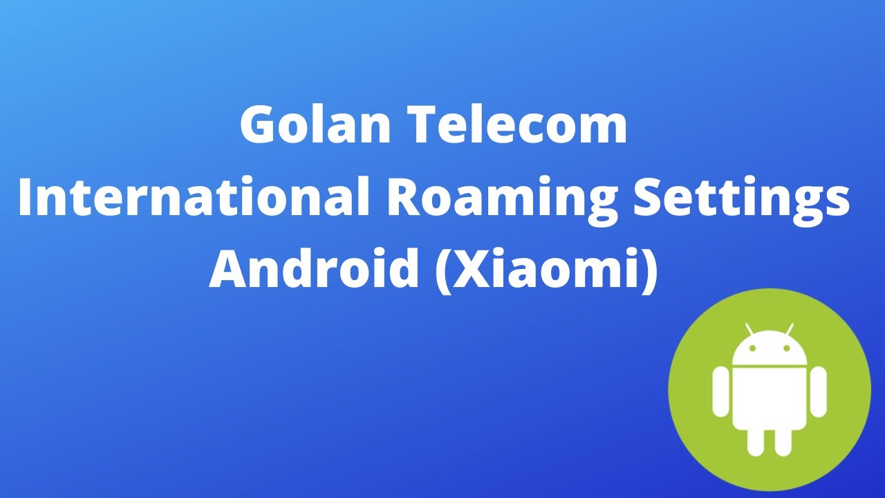 Golan Telecom - International Roaming Settings (Android)