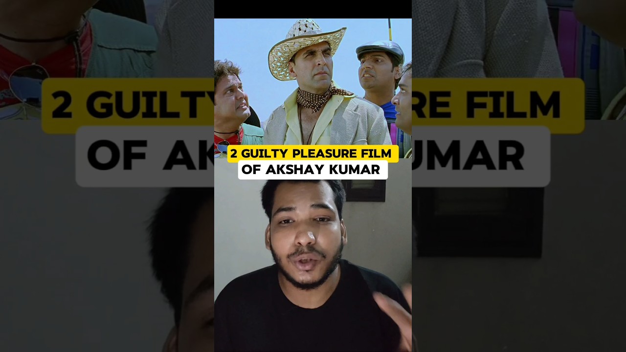 2 Guilty Pleasure Movies Of Akshay Kumar