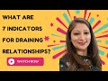 What are 7 indicators for Draining Relationships: How to Recognize and Let Go of Toxic Connections