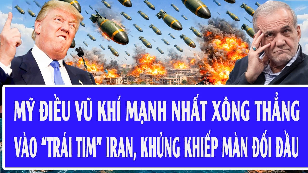 🔴Trực tiếp: Mỹ điều vũ khí mạnh nhất xông thẳng vào “trái tim” Iran, khủng khiếp màn đối đầu