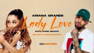 Lady Love - Ariana Grande, Chris Brown ft Bina Butta & Kennyon Brown (A.I Cover)