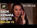 Yer Gök Aşk 73. Bölüm / Full HD (Tek Parça) - Bade Kenara Sıkıştı