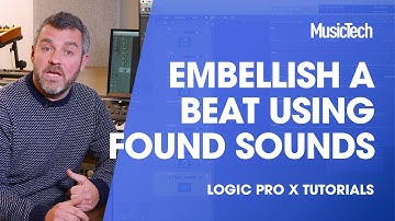 Logic Tips - Embellish a Beat Using Found Sounds