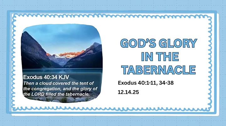 God's Glory in the Tabernacle - Exodus 40:1-11, 34-38 - December 14, 2025