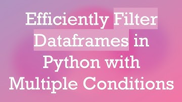 Efficiently Filter Dataframes in Python with Multiple Conditions