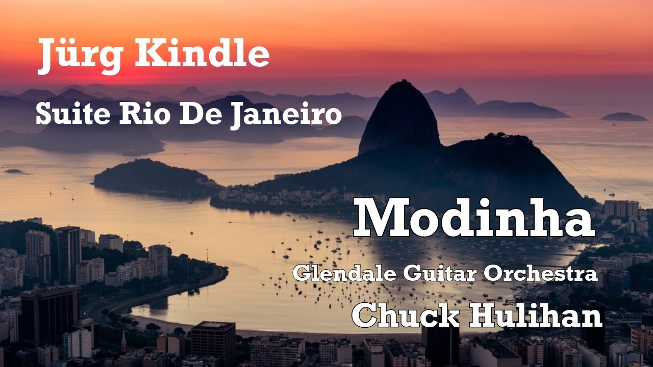Jürg Kindle – MODINHA (Rio de Janeiro Suite) | Glendale Guitar Orchestra | Chuck Hulihan