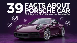 39 Facts About PORSCHE - 39 Things You Didn&#39;t Know About PORSCHE