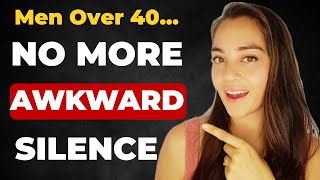 How To Never Run Out Of Things To Say – Dating Tips For Men Over 40