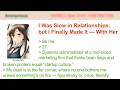 I Was Slow in Relationships, but I Finally Made It — With Her ｜ 4Chan Greentext Stories