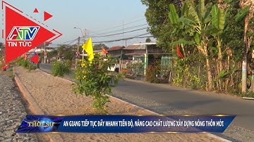 An Giang tiếp tục đẩy nhanh tiến độ, nâng cao chất lượng xây dựng nông thôn mới | ATV Tin tức