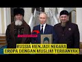 MENGAGUMKAN ! MENGAPA BISA RUSIA MENJADI NEGARA MUSLIM TERBESAR DI EROPA ?