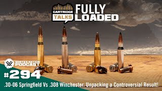 Ep. 294 | .30-06 Springfield Vs .308 Winchester. Unpacking a Controversial Result!