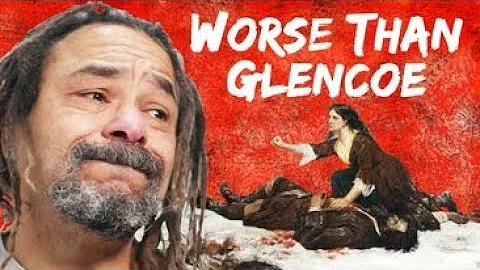 Worse than The Massacre of Glencoe