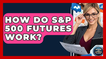 How Do S&P 500 Futures Work? | Stock and Options Playbook