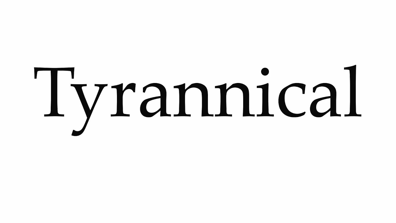How to Pronounce Tyrannical - YouTube