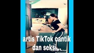 ARTIS TIK TOK CANTIK.HOT.SEXY