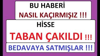 BU HABERİ NASIL KAÇIRMIŞIZ !!! HİSSE TABAN ÇAKILDI !!! BEDAVAYA SATMIŞLAR !! BIST BORSA PARA ŞİRKET