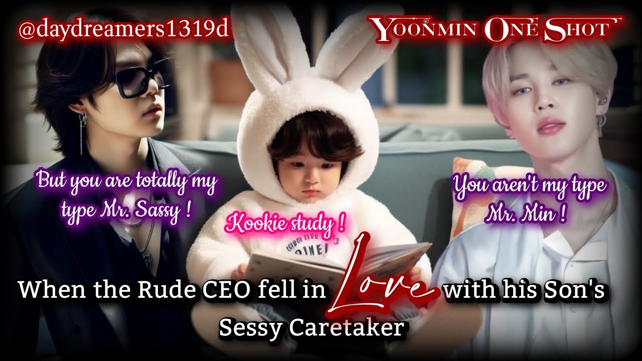 When the Rude CEO fell in love with his son's Sassy caretaker [Yoonmin One Shot] @daydreamers1319d