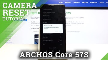 How to Reset Camera Settings in ARCHOS Core 57S – Restore Camera Configurations
