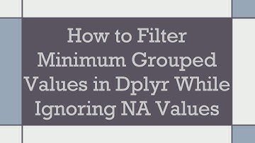 How to Filter Minimum Grouped Values in Dplyr While Ignoring NA Values