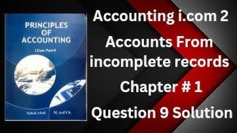Accounting i.com part 2 chapter 1 accounts from incomplete records question no 9 solution