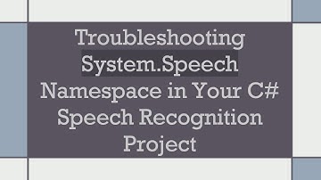 Troubleshooting System.Speech Namespace in Your C# Speech Recognition Project