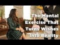 The Mental Exercise That Can Turn Wishes Into Reality