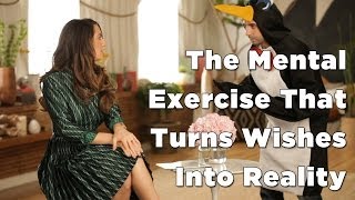 The Mental Exercise That Can Turn Wishes Into Reality