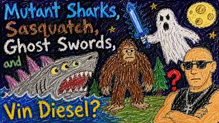 Mutant Sharks, Sasquatch, Ghost Swords, & Vin Diesel?!