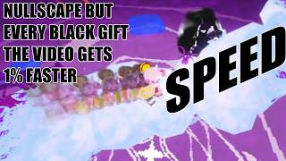 Nullscape but Every Black Gift Obtained the Video Gets 1% Faster