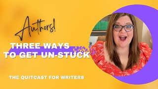 3 Ways To Get Un-Stuck (The QuitCast for Writers)(5.08)