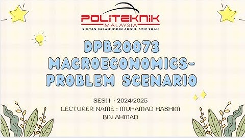 PROBLEM SCENARIO MACROECONOMICS (DPB20073) || SESI 2: 2024/2025.