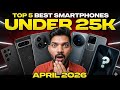 😱 Top 5 Best Smartphones Under ₹25,000 in April 2026 🔥 Best Value Phones Buying Guide!
