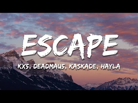 Kx5, deadmau5, Kaskade - Escape (Lyrics) feat. Hayla