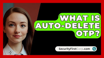 What Is Auto-Delete OTP? - SecurityFirstCorp.com
