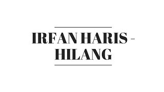 IRFAN HARIS - HILANG LIRIK