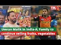 Umran Malik in India-A; Family to continue selling fruits, vegetables