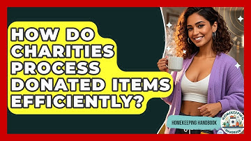 How Do Charities Process Donated Items Efficiently? - Homekeeping Handbook