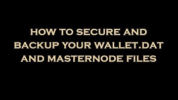 how to secure and backup your wallet.dat and masternode files