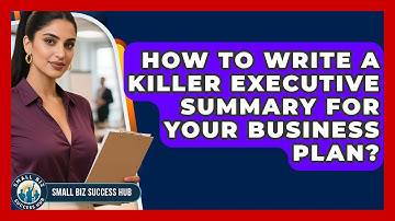 How To Write A Killer Executive Summary For Your Business Plan? - Small Biz Success Hub