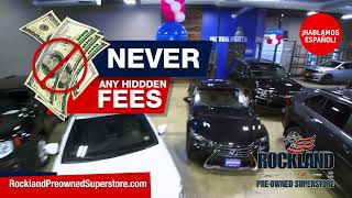 YEAR END SALE - NEVER ANY HIDDEN FEES Rockland Pre-Owned Superstore