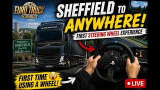 🚚 Sheffield to Anywhere! First Steering Wheel Experience | ETS2 Live