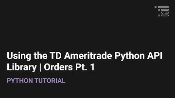 How to Use the TD Ameritrade Python API Library | Placing Orders Pt.1